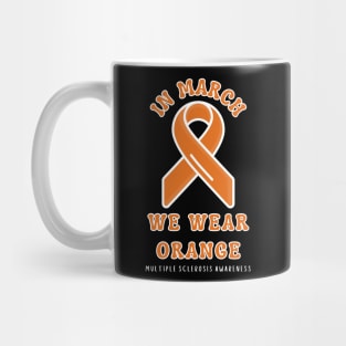 In March We Wear Orange Multiple Sclerosis Awareness Mug